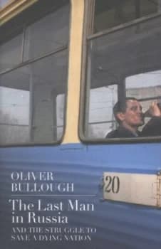 The Last Man in Russia and the Struggle to Save a Dying Nation by Oliver Bullough Hardback