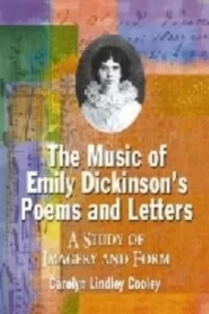 The music of Emily Dickinsons poems and letters by Carolyn Lindley Cooley