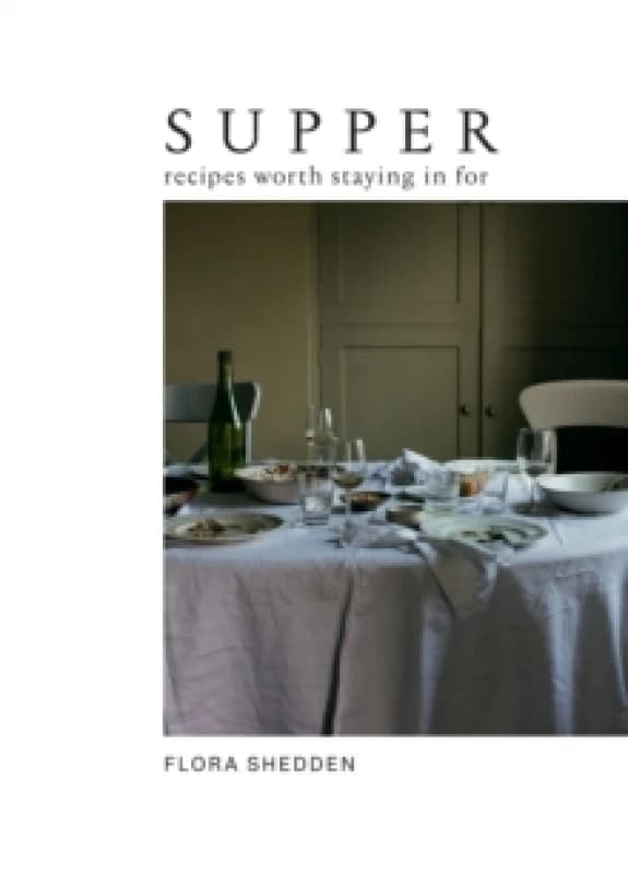 Supper : Recipes Worth Staying in For Hardback