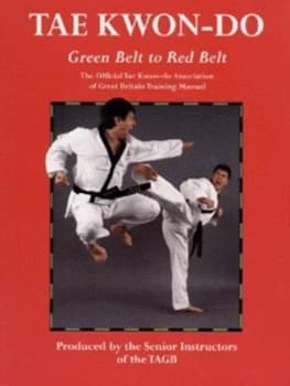Tae Kwon-Do. Green Belt to Red Belt the Official Tae Kwon-Do Association of Great Britain Training Manual by Tae Kwon-Do Association of Great Britain