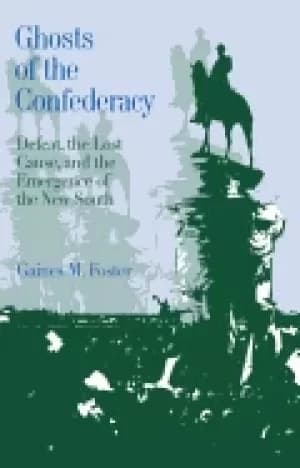 ghosts of the confederacy defeat the lost cause and the emergence of the ne