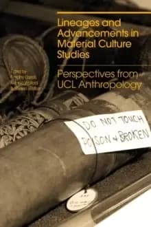 Lineages and Advancements in Material Culture Studies : Perspectives from UCL Anthropology