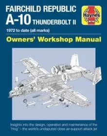 Fairchild Republic A-10 Thunderbolt II : Owners' Workshop Manual