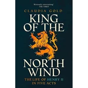 King of the North Wind The Life of Henry II in Five Acts Paperback / softback 2019