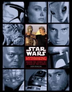 Mythmaking behind the Scenes of Star Wars Episode 2 Attack of the Clones by Jody Duncan Paperback