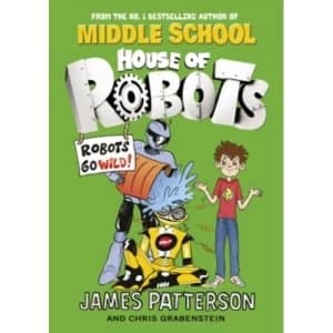House of Robots: Robots Go Wild!: (House of Robots 2) by James Patterson (Paperback, 2016)