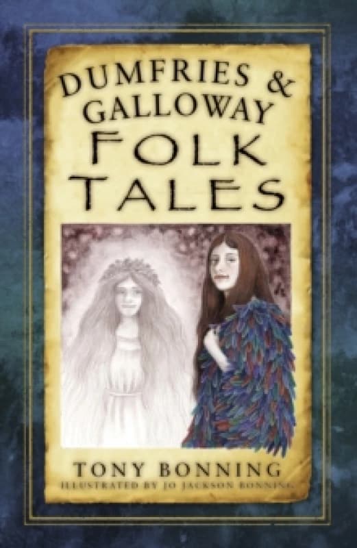 Dumfries & Galloway Folk Tales. Paperback. By Tony Bonning Books