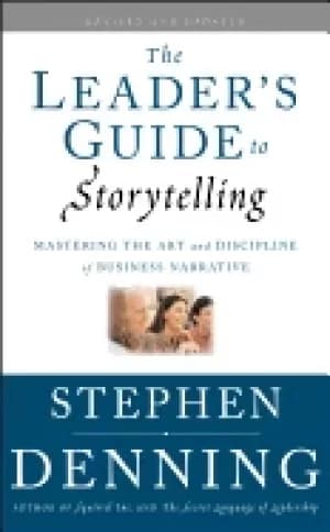 leaders guide to storytelling mastering the art and discipline of business