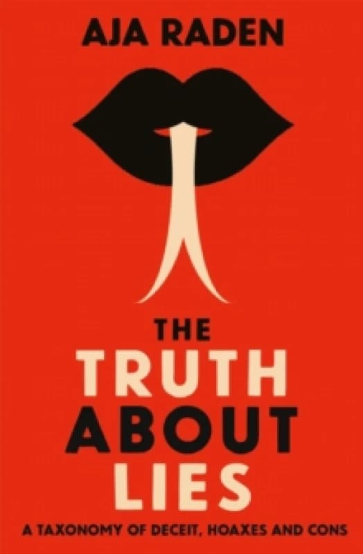The Truth About Lies : A Taxonomy of Deceit, Hoaxes and Cons Paperback / softback
