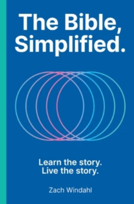 The Bible, Simplified : Learn the Story, Live the Story (A Christian Bible Study Guide to Help You Understand the Meaning and the Message of Scripture