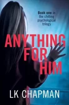 Anything For Him : A chilling psychological thriller