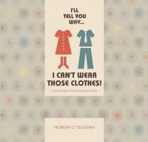 Ill Tell You Why ... I Cant Wear Those Clothes by Noreen Osullivan Hardback