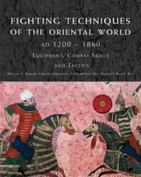 Fighting Techniques of the Oriental World Ad 1200-1860 by Michael E Haskew Hardback