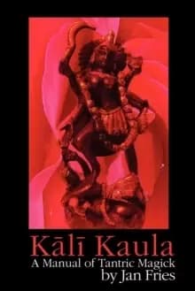 Kali Kaula : A Manual of Tantric Magick