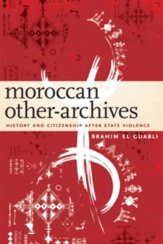 Moroccan Other-Archives : History and Citizenship After State Violence Hardback