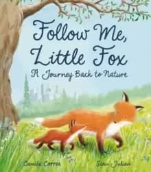 Follow Me, Little Fox : A Journey Back to Nature