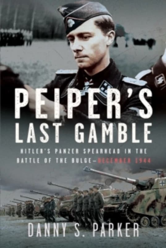 Peiper's Last Gamble. Hardback. By Danny S Parker Books