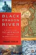 black dragon river a journey down the amur river between russia and china