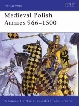 Medieval Polish armies 966-1500 by David Nicolle