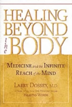 Healing beyond the body by Larry Dossey