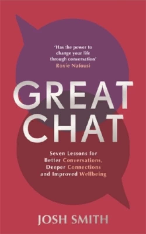 Great Chat : Seven Lessons for Better Conversations, Deeper Connections and Improved Wellbeing Hardback