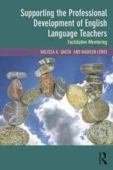Supporting the Professional Development of English Language Teachers by Melissa K. Smith Book
