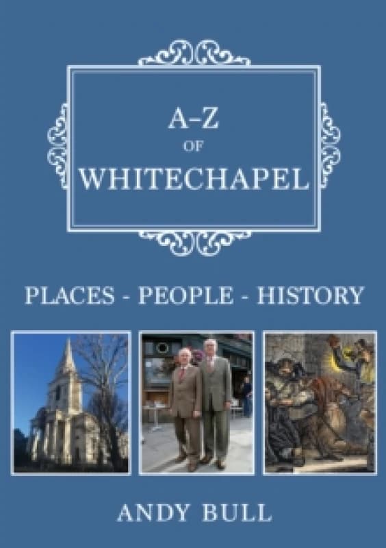 A-Z of Whitechapel : Places-People-History Paperback / softback