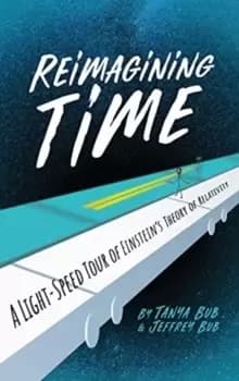Reimagining Time : A Light-Speed Tour of Einsteins Theory of Relativity