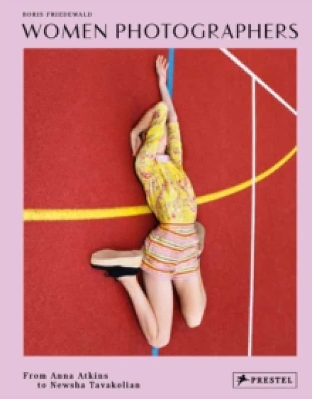 Women Photographers : From Anna Atkins to Newsha Tavakolian Hardback