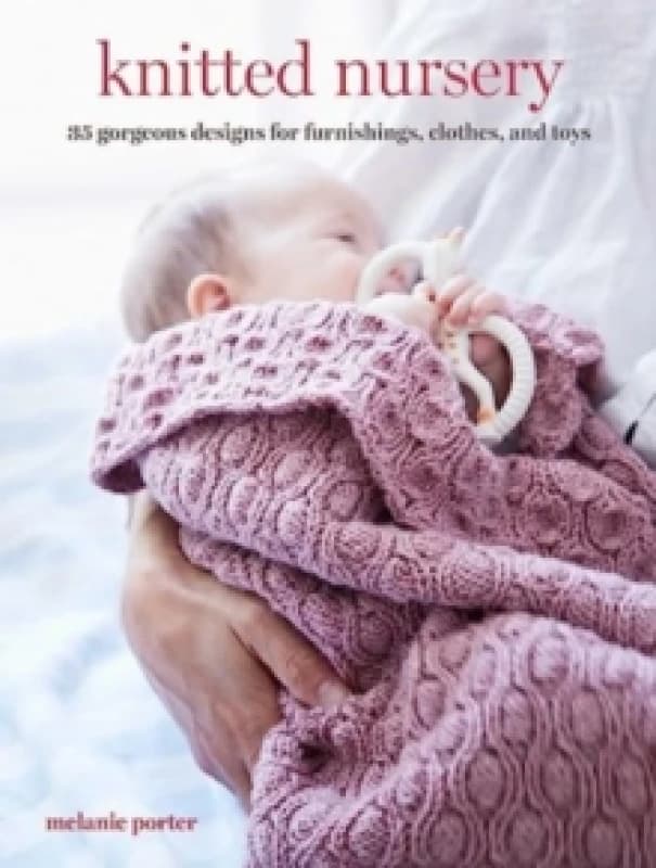 Knitted Nursery : 35 Gorgeous Designs for Furnishings, Clothes, and Toys Paperback / softback