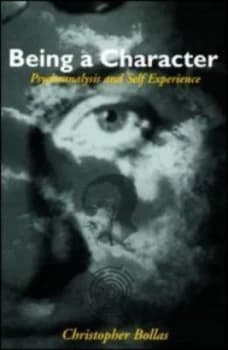 Being a Character by Christopher Bollas Paperback