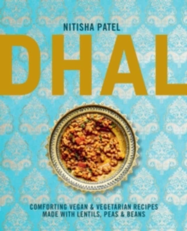 Dhal : Comforting Vegan & Vegetarian Recipes Made with Lentils, Peas and Beans Hardback