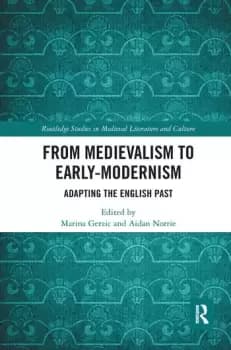 From Medievalism to Early-ModernismAdapting the English Past