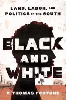 Black and White : Land, Labor, and Politics in the South