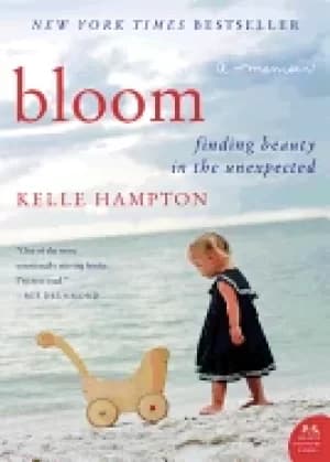 bloom finding beauty in the unexpected a memoir