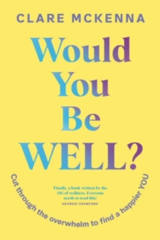 Would You Be Well? Cut Through the Overwhelm to Find a Happier You Paperback / softback