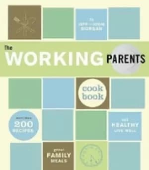 working parents cookbook more than 200 recipes for great family meals