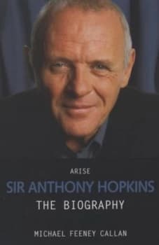 Arise Sir Anthony Hopkins by Michael Feeney Callan Book