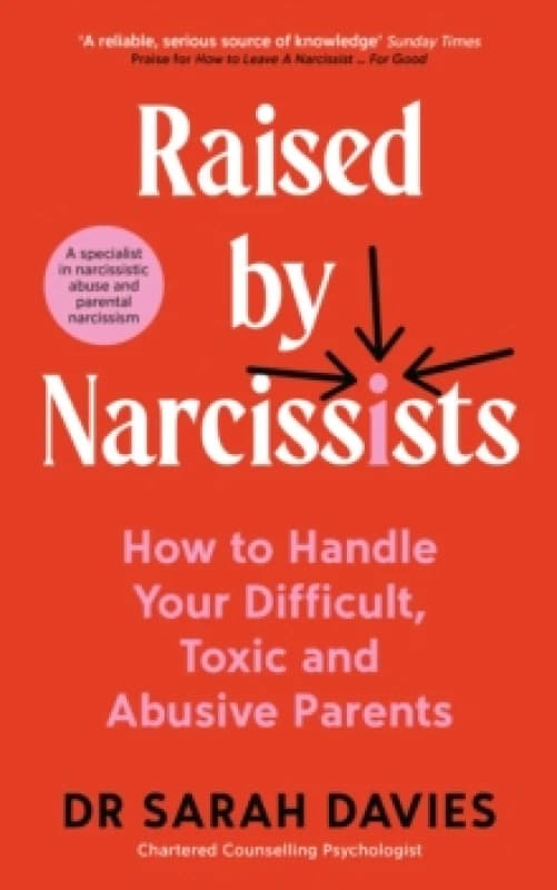 Raised By Narcissists : How to handle your difficult, toxic and abusive parents Paperback / softback