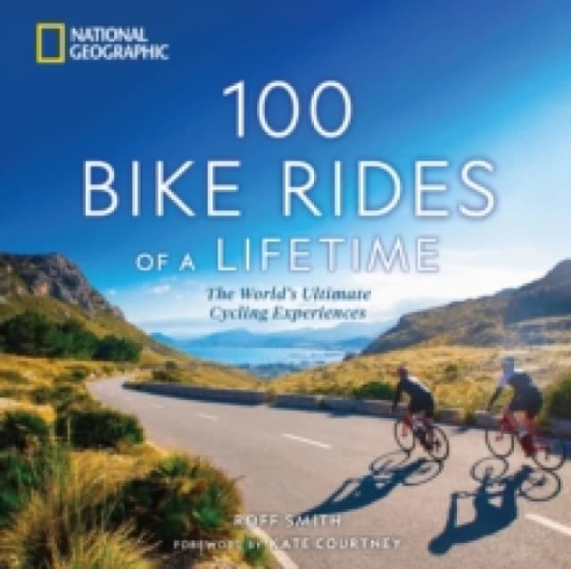 100 Bike Rides of a Lifetime : The World's Ultimate Cycling Experiences Hardback