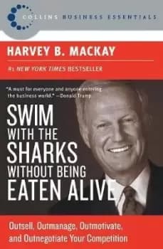 Swim with the Sharks without Being Eaten Alive by Harvey B. Mackay