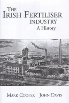 The Irish Fertiliser Industry by Mark Cooper and John Davis Hardback