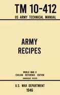 army recipes tm 10 412 us army technical manual the unabridged classic wart
