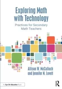 Exploring Math with Technology : Practices for Secondary Math Teachers