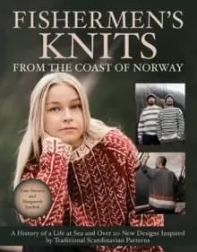 Fishermens Knits from the Coast of Norway : A History of a Life at Sea and Over 20 New Designs Inspired by Traditional Scandinavian Patterns