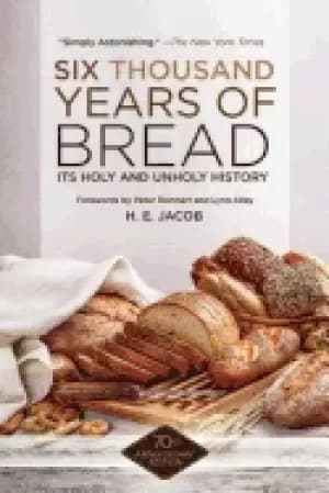 six thousand years of bread its holy and unholy history
