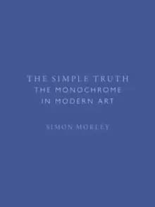 The Simple Truth : The Monochrome in Modern Art