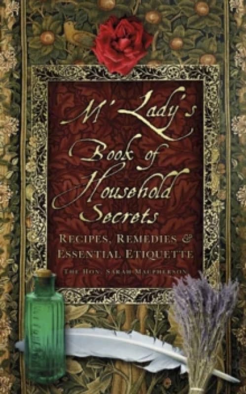 M'Lady's Book of Household Secrets : Recipes, Remedies and Essential Etiquette Paperback / softback