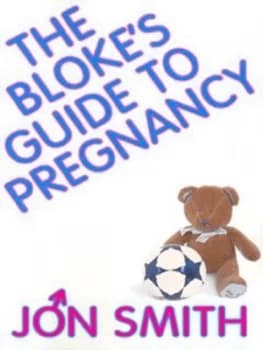 The Blokes Guide to Pregnancy by Jon Smith Paperback
