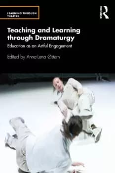 Teaching and Learning through DramaturgyEducation as an Artful Engagement
